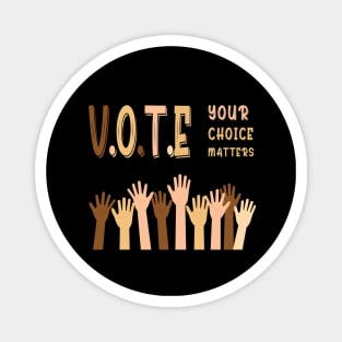 Vote your choice matters Magnet